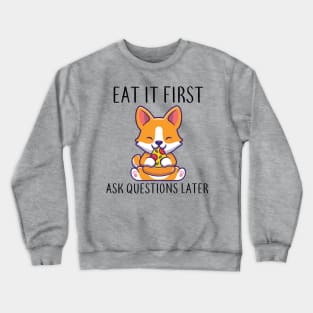 Eat It First Asq Questions Later Funny Dog Tees Crewneck Sweatshirt